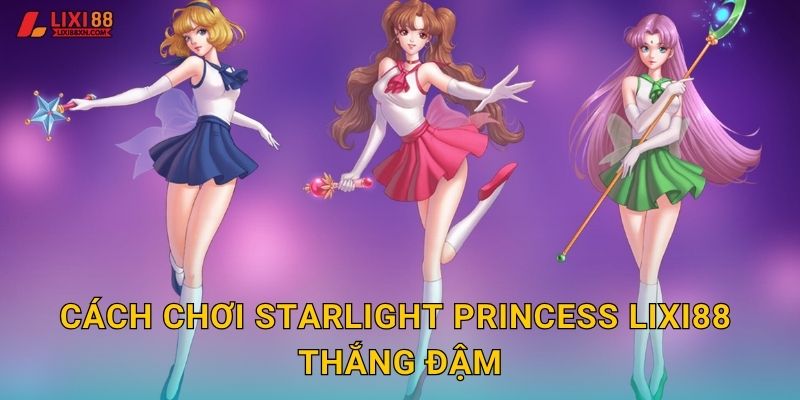 Starlight Princess Lixi88 - Công Chúa Ánh Sao 3 Cách chơi Starlight Princess Lixi88 thắng đậm