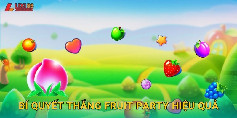 Fruit Party Lixi88 - Bữa Tiệc Trái Cây Màu Sắc 3 Bí quyết thắng Fruit Party hiệu quả