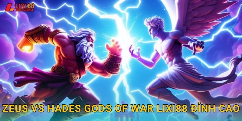 Zeus Vs Hades Gods of War Lixi88 - Cuộc Chiến Thần Thánh 2 Zeus vs Hades Gods of War Lixi88 đỉnh cao