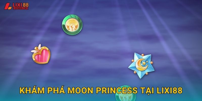 Khám phá Moon Princess tại Lixi88