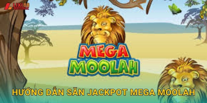 Hướng dẫn săn Jackpot Mega Moolah