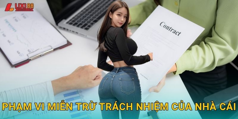 Miễn Trừ Trách Nhiệm Lixi88 - Điều Khoản Pháp Lý 1 Phạm vi miễn trừ trách nhiệm của nhà cái