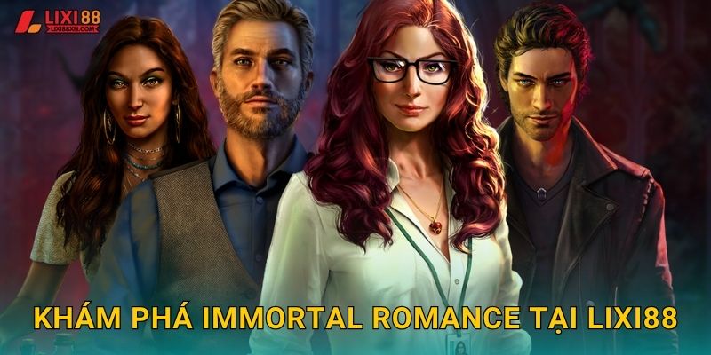 Khám phá Immortal Romance tại Lixi88