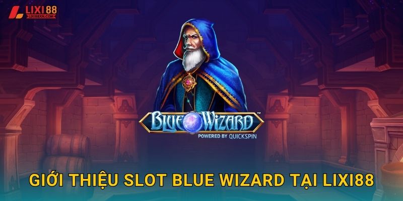 Giới thiệu slot Blue Wizard tại Lixi88