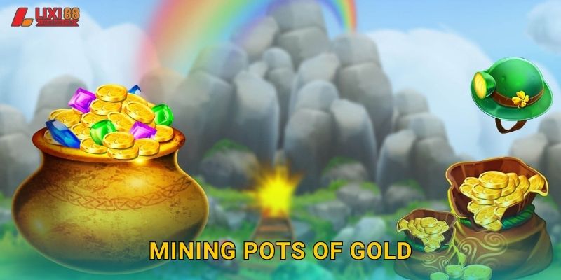 Mining Pots Of Gold Lixi88 – Khai Thác Vàng