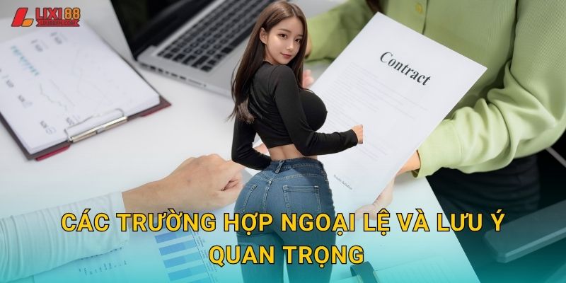 Miễn Trừ Trách Nhiệm Lixi88 - Điều Khoản Pháp Lý 2 Các trường hợp ngoại lệ và lưu ý quan trọng