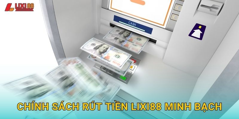 Chính sách rút tiền Lixi88 minh bạch