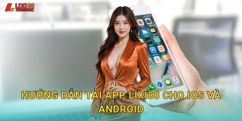 Hướng dẫn tải app Lixi88 cho iOS và Android