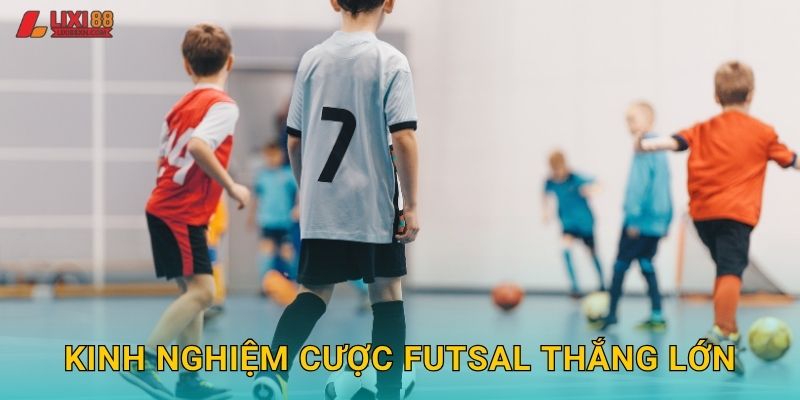 Kinh nghiệm cược Futsal thắng lớn