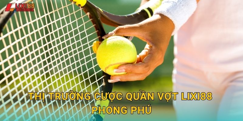 Quần Vợt Lixi88 - Grand Slam Và ATP/WTA 2 Thị trường cược quần vợt Lixi88 phong phú