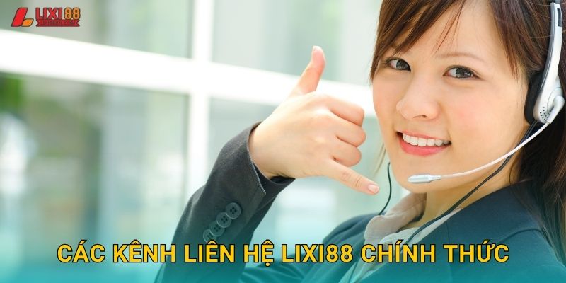 Các kênh liên hệ Lixi88 chính thức