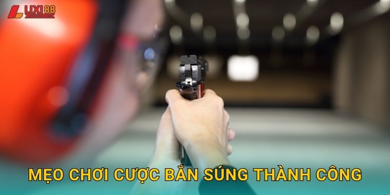 Mẹo chơi cược bắn súng thành công
