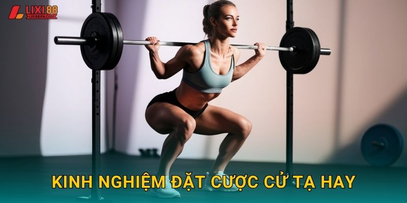 Kinh nghiệm đặt cược cử tạ hay