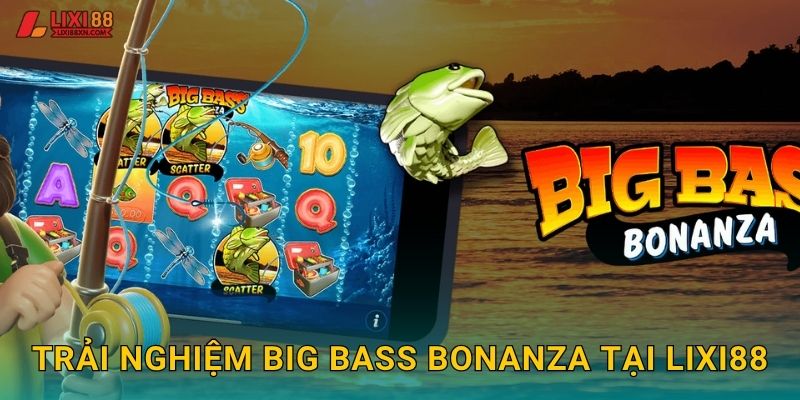 Big Bass Bonanza Lixi88 - Câu Cá Thắng Lớn 2 Trải nghiệm Big Bass Bonanza tại Lixi88