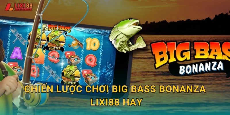 Big Bass Bonanza Lixi88 - Câu Cá Thắng Lớn 3 Chiến lược chơi Big Bass Bonanza Lixi88 hay