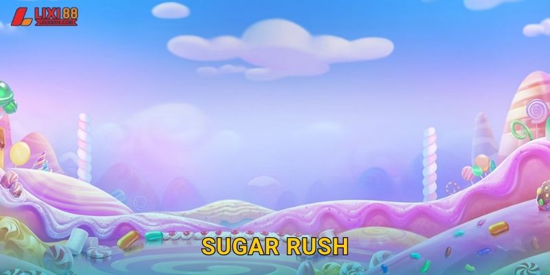 Sugar Rush Lixi88 – Thế Giới Kẹo Ngọt Bùng Nổ