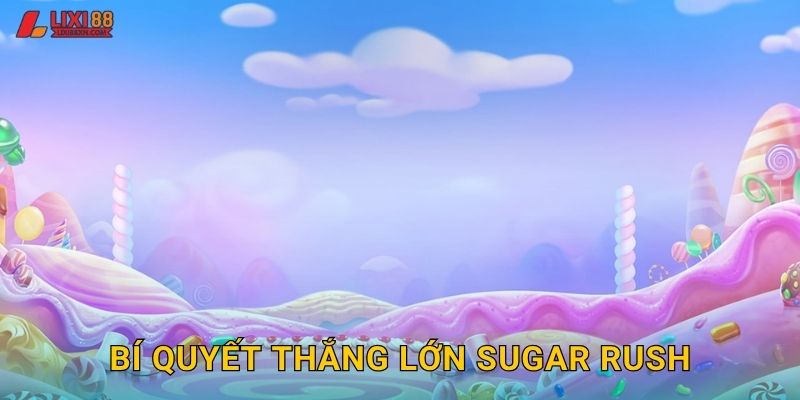 Bí quyết thắng lớn Sugar Rush